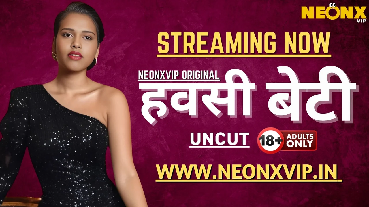 Neonx Vip Hawasi Beti Hindi Uncut Porn Video